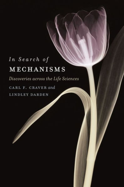 Search of Mechanisms: Discoveries across the Life Sciences
