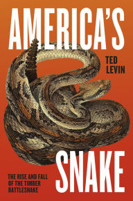 Title: America's Snake: The Rise and Fall of the Timber Rattlesnake, Author: Ted Levin