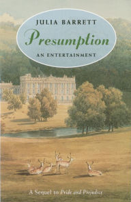 Title: Presumption: An Entertainment: A Sequel to Pride and Prejudice, Author: Julia Barrett