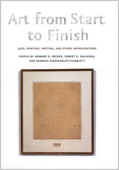 Art from Start to Finish: Jazz, Painting, Writing, and Other Improvisations