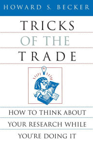 Title: Tricks of the Trade: How to Think about Your Research While You're Doing It, Author: Howard S. Becker