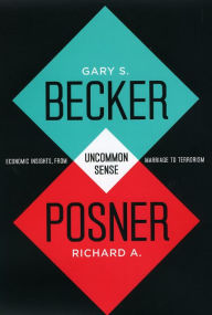 Title: Uncommon Sense: Economic Insights, from Marriage to Terrorism, Author: Gary S. Becker