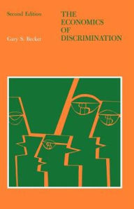 Title: The Economics of Discrimination / Edition 2, Author: Gary S. Becker