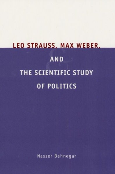 Leo Strauss, Max Weber, and the Scientific Study of Politics