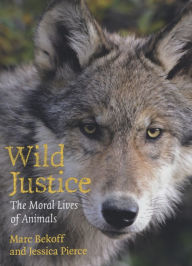 Title: Wild Justice: The Moral Lives of Animals, Author: Marc Bekoff