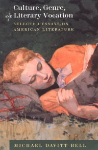 Title: Culture, Genre, and Literary Vocation: Selected Essays on American Literature, Author: Michael Davitt Bell