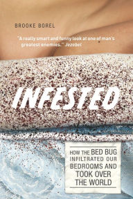 Title: Infested: How the Bed Bug Infiltrated Our Bedrooms and Took Over the World, Author: Dureau-G