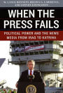 When the Press Fails: Political Power and the News Media from Iraq to Katrina / Edition 1