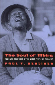 Title: The Soul of Mbira: Music and Traditions of the Shona People of Zimbabwe, Author: Paul F. Berliner