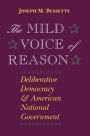 The Mild Voice of Reason: Deliberative Democracy and American National Government / Edition 1