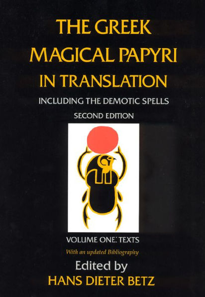 The Greek Magical Papyri in Translation, Including the Demotic Spells, Volume 1: Texts / Edition 2