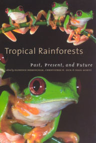 Title: Tropical Rainforests: Past, Present, and Future, Author: Eldredge Bermingham