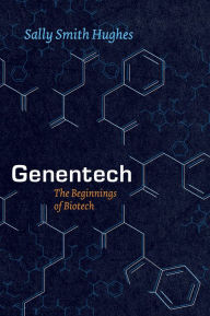 Title: Genentech: The Beginnings of Biotech, Author: Sally Smith Hughes