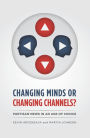 Changing Minds or Changing Channels?: Partisan News in an Age of Choice