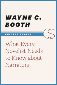 Title: What Every Novelist Needs to Know about Narrators, Author: Wayne C. Booth