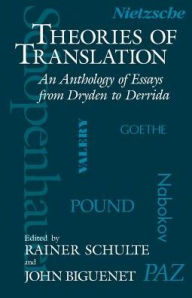 Title: Theories of Translation: An Anthology of Essays from Dryden to Derrida / Edition 1, Author: John Biguenet
