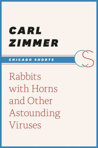 Title: Rabbits with Horns and Other Astounding Viruses, Author: Carl Zimmer