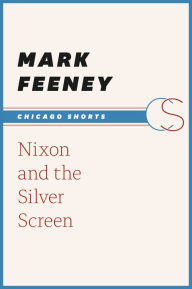 Title: Nixon and the Silver Screen, Author: Mark Feeney