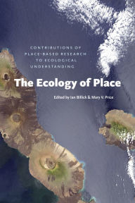 Title: The Ecology of Place: Contributions of Place-Based Research to Ecological Understanding, Author: Ian Billick