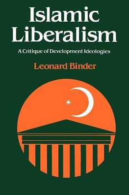 Islamic Liberalism: A Critique of Development Ideologies / Edition 1