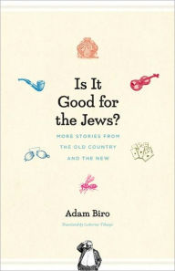Title: Is It Good for the Jews?: More Stories from the Old Country and the New, Author: Adam Biro