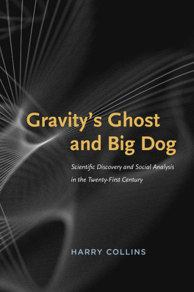 Gravity's Ghost and Big Dog: Scientific Discovery Social Analysis the Twenty-First Century