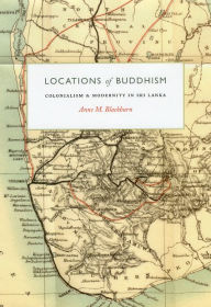 Title: Locations of Buddhism: Colonialism and Modernity in Sri Lanka, Author: Anne M. Blackburn