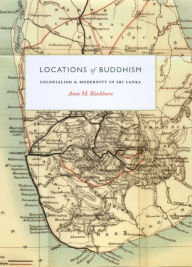 Title: Locations of Buddhism: Colonialism and Modernity in Sri Lanka, Author: Anne M. Blackburn