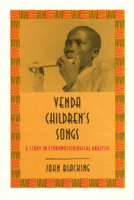 Title: Venda Children's Songs: A Study in Ethnomusicological Analysis / Edition 2, Author: John Blacking