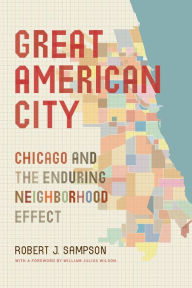 Title: Great American City: Chicago and the Enduring Neighborhood Effect, Author: Robert J. Sampson