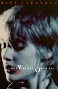 Title: Our Vampires, Ourselves, Author: Nina Auerbach