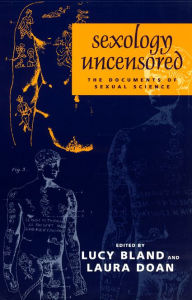 Title: Sexology Uncensored: The Documents of Sexual Science / Edition 1, Author: Lucy Bland