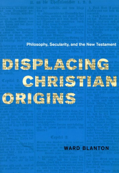 Displacing Christian Origins: Philosophy, Secularity, and the New Testament