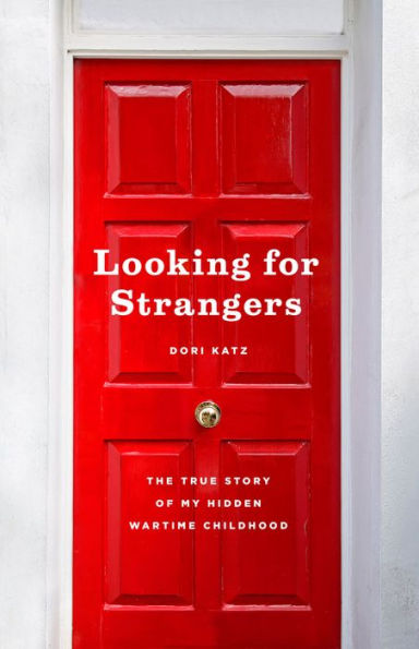 Looking for Strangers: The True Story of My Hidden Wartime Childhood