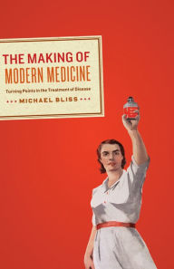 Title: The Making of Modern Medicine: Turning Points in the Treatment of Disease, Author: Michael Bliss