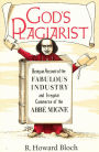 God's Plagiarist: Being an Account of the Fabulous Industry and Irregular Commerce of the Abbe Migne