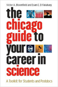 Title: The Chicago Guide to Your Career in Science: A Toolkit for Students and Postdocs, Author: Victor A. Bloomfield