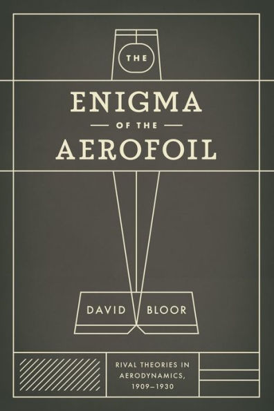 the Enigma of Aerofoil: Rival Theories Aerodynamics, 1909-1930