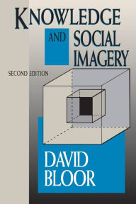 Title: Knowledge and Social Imagery / Edition 2, Author: David Bloor