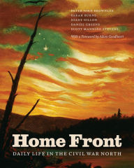 Title: Home Front: Daily Life in the Civil War North, Author: Peter John Brownlee