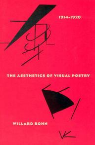 Title: The Aesthetics of Visual Poetry, 1914-1928 / Edition 2, Author: Willard Bohn