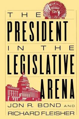 The President in the Legislative Arena / Edition 1