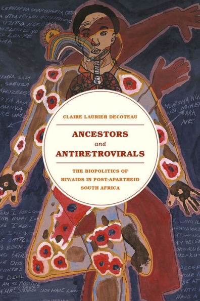 Ancestors and Antiretrovirals: The Biopolitics of HIV/AIDS Post-Apartheid South Africa