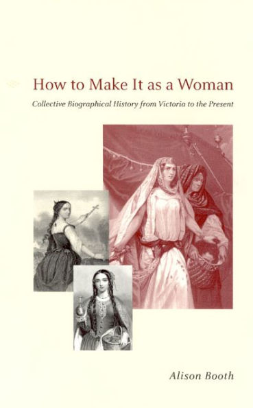 How to Make It as a Woman: Collective Biographical History from Victoria to the Present / Edition 2