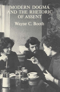 Title: Modern Dogma and the Rhetoric of Assent, Author: Wayne C. Booth