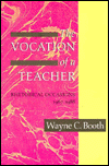 Title: The Vocation of a Teacher: Rhetorical Occasions, 1967-1988, Author: Wayne C. Booth