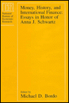 Title: Money, History, and International Finance: Essays in Honor of Anna J. Schwartz, Author: Michael D. Bordo