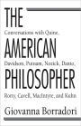 The American Philosopher: Conversations with Quine, Davidson, Putnam, Nozick, Danto, Rorty, Cavell, MacIntyre, Kuhn