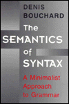 Title: The Semantics of Syntax: A Minimalist Approach to Grammar, Author: Denis Bouchard