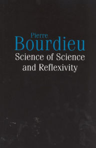 Title: Science of Science and Reflexivity / Edition 2, Author: Pierre Bourdieu